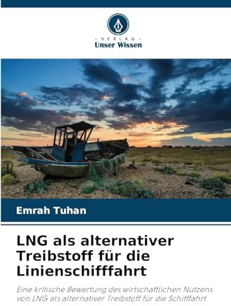 LNG als alternativer Treibstoff für die Linienschifffahrt: Eine kritische Bewertung des wirtschaftlichen Nutzens von LNG als alternativer Treibstoff für die Schifffahrt