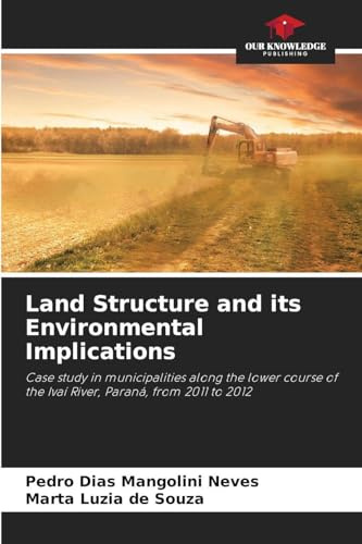 Land Structure and its Environmental Implications: Case study in municipalities along the lower course of the Ivaí River, Paraná, from 2011 to 2012