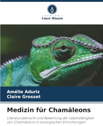 Medizin für Chamäleons: Literaturübersicht und Bewertung der Lebensfähigkeit von Chamäleons in zoologischen Einrichtungen