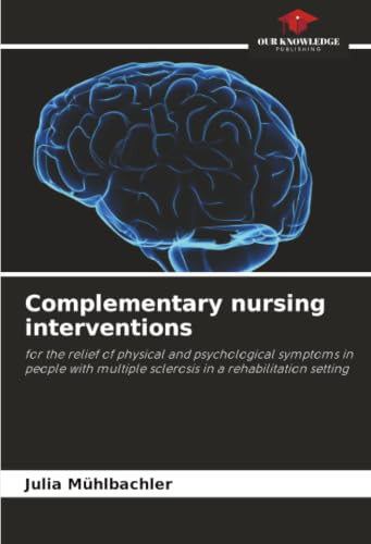 Complementary nursing interventions: for the relief of physical and psychological symptoms in people with multiple sclerosis in a rehabilitation setting