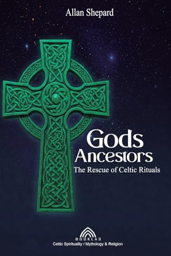 Gods Ancestors: The Rescue of Celtic Rituals