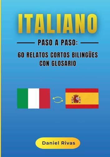 Italiano Paso a Paso: 60 Relatos Cortos Bilingües con Glosario