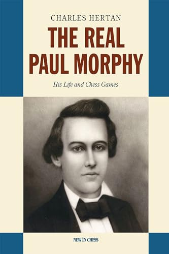 The Real Paul Morphy: His Life and Chess Games