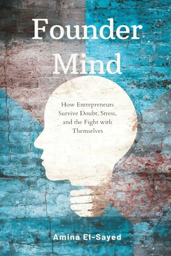 Founder Mind: How Entrepreneurs Survive Doubt, Stress, and the Fight with Themselves
