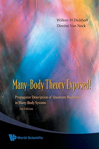 MANY-BODY THEO EXPOSED (2ND ED): Propagator Description of Quantum Mechanics in Many-Body Systems