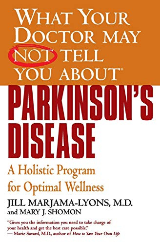 What Your Doctor May Not Tell You About(TM): Parkinson's Disease: A Holistic Program for Optimal Wellness (What Your Doctor May Not Tell You About...(Paperback))