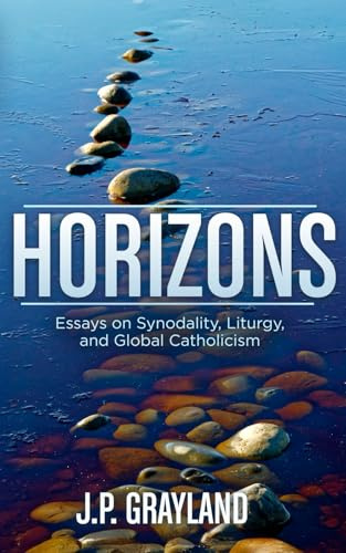 Horizons: Essays on Synodality, Liturgy, and Global Catholicism