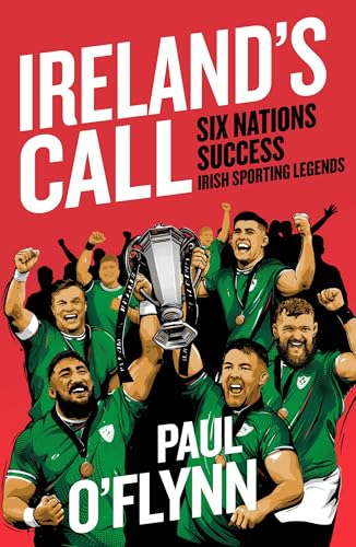 Ireland's Call: Six Nations Success (Irish Sporting Legends)
