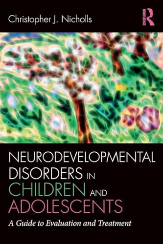 Neurodevelopmental Disorders in Children and Adolescents: A Guide to Evaluation and Treatment (Clinical Topics in Psychology and Psychiatry)
