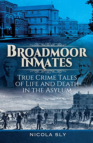 Broadmoor Inmates: True Crime Tales of Life and Death in the Asylum