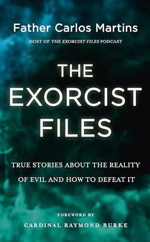 The Exorcist Files: True Stories About the Reality of Evil and How to Defeat It
