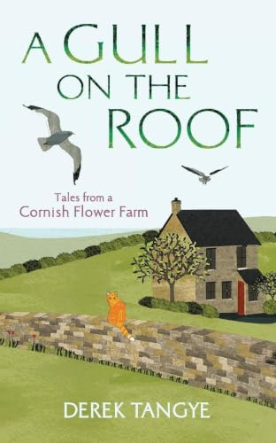 A Gull on the Roof: Tales from a Cornish Flower Farm (Minack Chronicles)