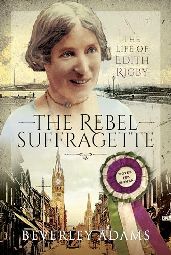 The Rebel Suffragette: The Life of Edith Rigby
