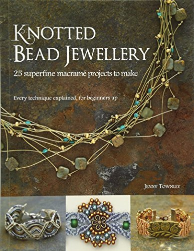 Knotted Bead Jewellery: 25 Superfine Macramé Projects to Make