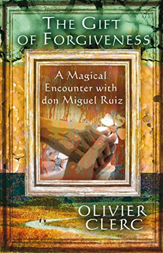 The Gift of Forgiveness: A Magical Encounter with don Miguel Ruiz