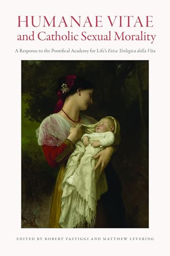 Humanae Vitae and Catholic Sexual Morality: A Response to the Pontifical Academy for Life's Etica teologica della Vita