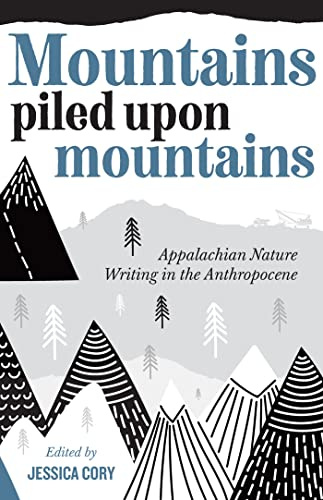 Mountains Piled upon Mountains: Appalachian Nature Writing in the Anthropocene