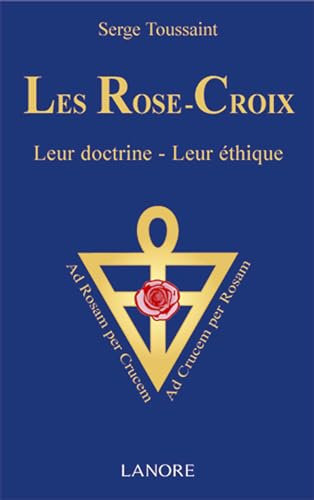 Les Rose-Croix - Leur doctrine - Leur éthique