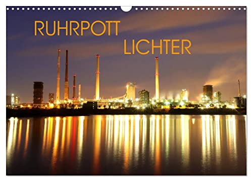 RUHRPOTT LICHTER (Wandkalender 2025 DIN A3 quer), CALVENDO Monatskalender: Eine nächtliche Reise durch das Ruhrgebiet wo Industrie und Kunst Objekte ins Licht gerückt (CALVENDO Orte)