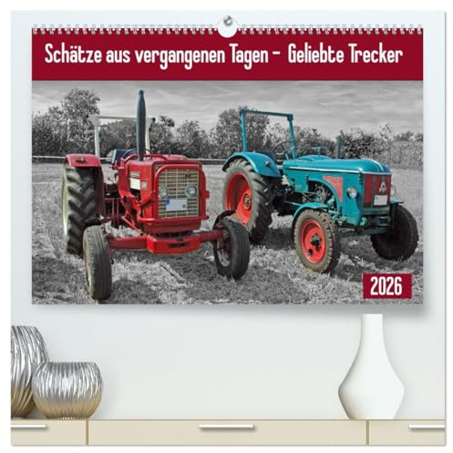 Schätze aus vergangenen Tagen - geliebte Trecker (hochwertiger Premium Wandkalender 2026 DIN A2 quer), Kunstdruck in Hochglanz: Die liebevoll ... höher schlagen lassen. (CALVENDO Hobbys)