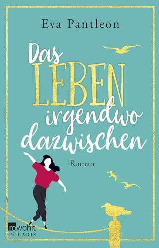 Das Leben irgendwo dazwischen: Roman