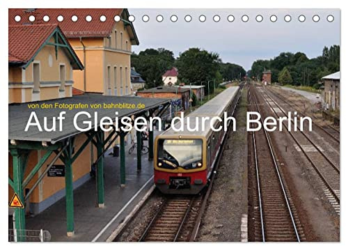 Auf Gleisen durch Berlin (Tischkalender 2026 DIN A5 quer), CALVENDO Monatskalender: Eisenbahn, Straßenbahn, U-Bahn und S-Bahn in Berlin (CALVENDO Mobilitaet)