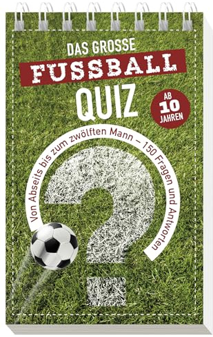 Das große Fußball-Quiz I ab 10 Jahren: Von Abseits bis zum zwölften Mann - 150 Fragen und Antworten