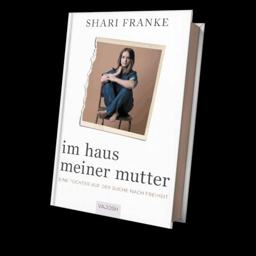 Im Haus meiner Mutter: Eine Tochter auf der Suche nach Freiheit
