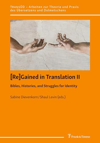 [Re]Gained in Translation II: Bibles, Histories, and Struggles for Identity (TransÜD. Arbeiten zur Theorie und Praxis des Übersetzens und Dolmetschens, Band 134)