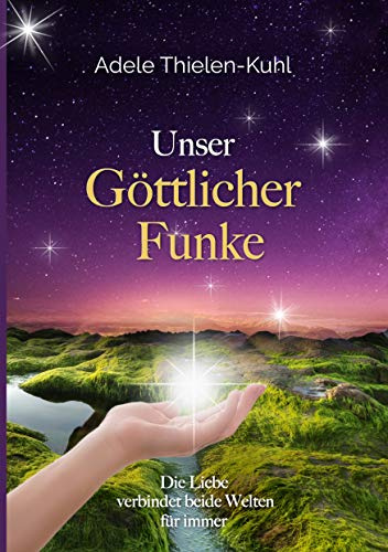 Unser Göttlicher Funke: Die Liebe verbindet beide Welten für immer