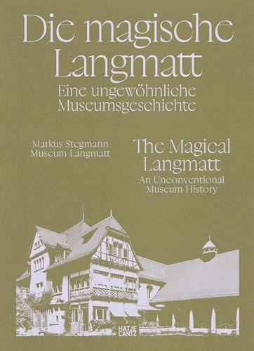Die magische Langmatt. Eine ungewöhnliche Museumsgeschichte | The magical Langmatt. An unconventional Museum history – ein zweisprachiger Band über die Rettung eines Museumjuwels