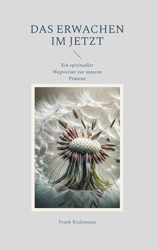 Das Erwachen im Jetzt: Ein spiritueller Wegweiser zur inneren Präsenz