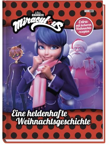 Miraculous: Eine heldenhafte Weihnachtsgeschichte: Geschichtenbuch inklusive leckeren Weihnachtsrezepten
