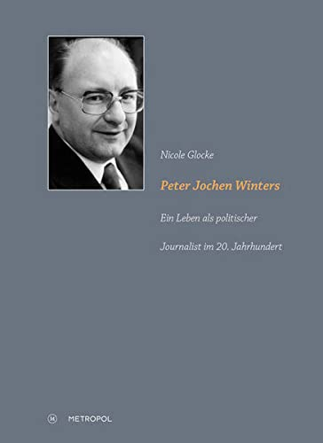 Peter Jochen Winters: Ein Leben als politischer Journalist im 20. Jahrhundert