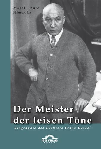 Der Meister der leisen Töne: Biographie Des Dichters Franz Hessel