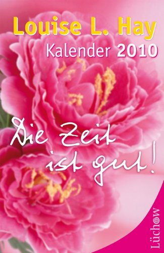 Die Zeit ist gut: Louise L. Hay Kalender 2010