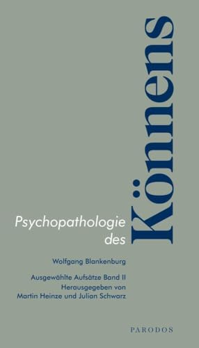 Psychopathologie des Könnens: Ausgewählte Aufsätze Band II