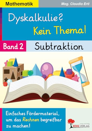 Dyskalkulie? Kein Thema! Band 2: Subtraktion | Mathematik Klasse 1–4 | Minusrechnen einfach erklärt | Fördermaterial Inklusion & Förderschule | ... um das Rechnen begreifbar zu machen