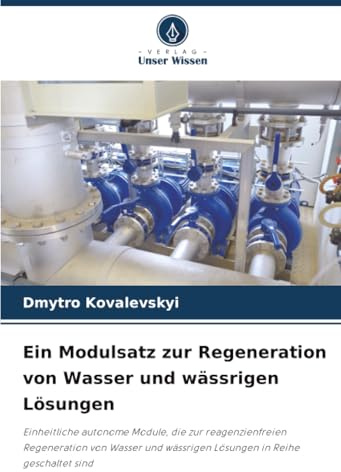 Ein Modulsatz zur Regeneration von Wasser und wässrigen Lösungen: Einheitliche autonome Module, die zur reagenzienfreien Regeneration von Wasser und wässrigen Lösungen in Reihe geschaltet sind