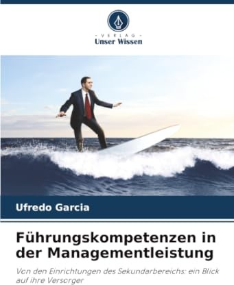 Führungskompetenzen in der Managementleistung: Von den Einrichtungen des Sekundarbereichs: ein Blick auf ihre Versorger