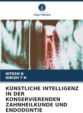 KÜNSTLICHE INTELLIGENZ IN DER KONSERVIERENDEN ZAHNHEILKUNDE UND ENDODONTIE