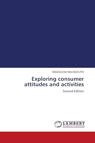 Exploring consumer attitudes and activities: Second Edition