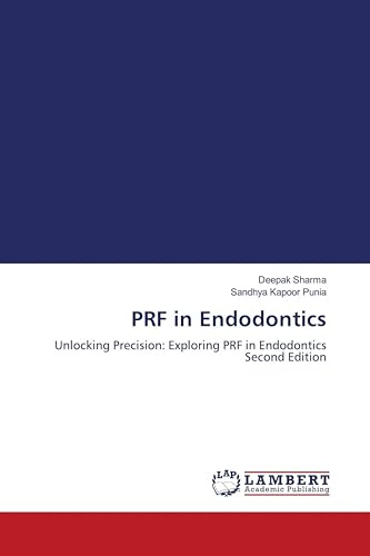 PRF in Endodontics: Unlocking Precision: Exploring PRF in Endodontics Second Edition