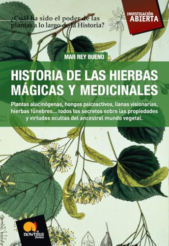 Historia de las Hierbas Mágicas y Medicinales: Plantas alucinógenas, hongos psicoactivos,lianas visionarias, hierbas fúnebres?todos los secretos sobre ... mundo vegetal (Investigación Abierta)