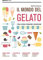 Il mondo del gelato. Storia, scienza, produzione, degustazione