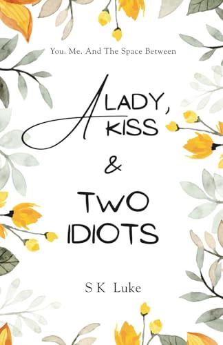 A Lady, A Kiss And Two Idiots: You. Me. And The Space Between