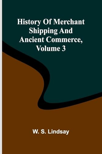 History Of Merchant Shipping And Ancient Commerce, Volume 3