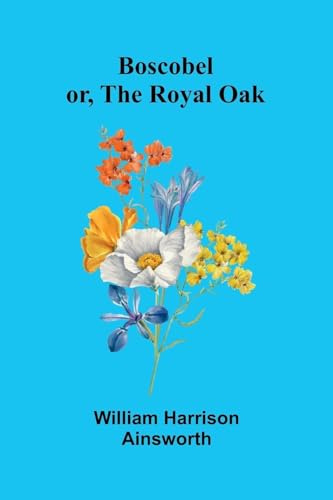 Boscobel Or, The Royal Oak