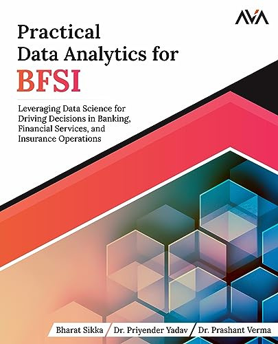 Practical Data Analytics for BFSI: Leveraging Data Science for Driving Decisions in Banking, Financial Services, and Insurance Operations (English ... Analytics Specialist — Industry Path, Band 1)