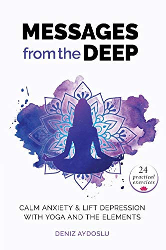Messages from the Deep: Calm Anxiety & Lift Depression with Yoga and the Elements: Calm Anxiety and Lift Depression with Yoga and the Elements